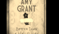 Namio’s Corner: Amy Grant, “Better Than a Hallelujah”