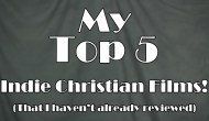 Indy Christian Review: My Top 5 Indie Christian&nbsp;Films