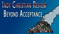 Indy Christian Review: Beyond&nbsp;Acceptance