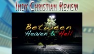 Indy Christian Review – Between Heaven &&nbsp;Hell