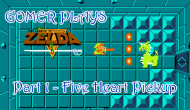Gomer Plays The Legend of Zelda – Part 1: Five Heart&nbsp;Pickup