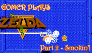 Gomer Plays The Legend of Zelda – Part 2:&nbsp;Smokin’!