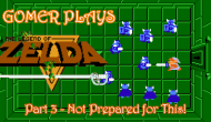 Gomer Plays The Legend of Zelda – Part 3: Not Prepared for&nbsp;This!