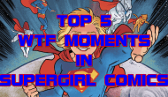 BlackScarabFilmZ Presents: My Top 5 WTF Moments in Supergirl&nbsp;Comics